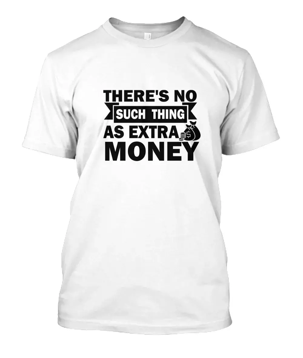 There's No Such Thing as Extra Money T-Shirt - Image 2